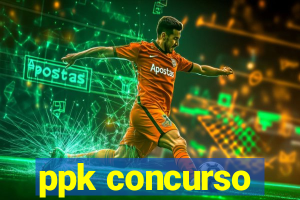 ppk concurso